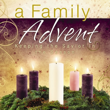 A Family Advent: Keeping The Savior In The Season