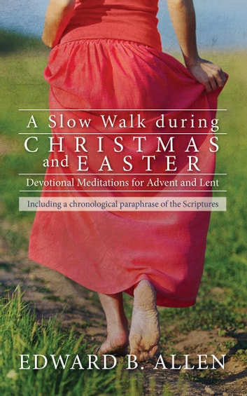 A Slow Walk During Christmas And Easter: Devotional Meditations For Advent And Lent