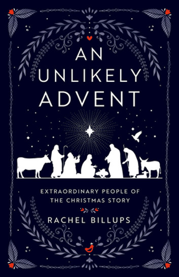 An Unlikely Advent: Extraordinary People Of The Christmas Story