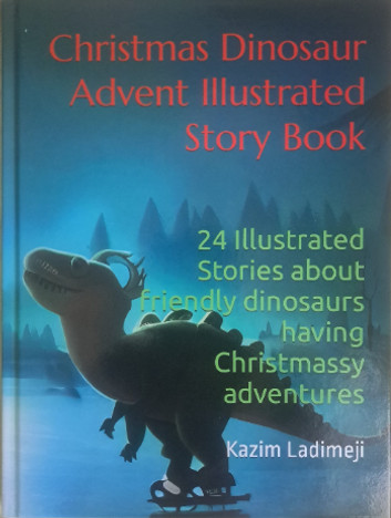 Christmas Dinosaur Advent Illustrated Story Book: 24 Stories About Friendly Dinosaurs Having Christmassy Adventures