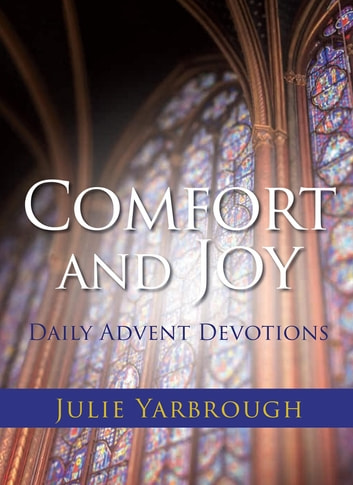 Comfort And Joy: Daily Advent Devotions