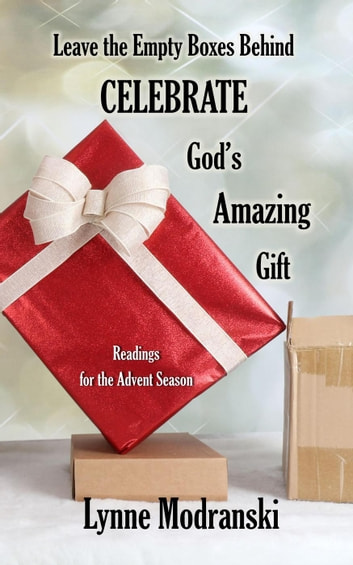 Leave The Empty Boxes Behind: Advent Readings By Lynne Modranski, #19