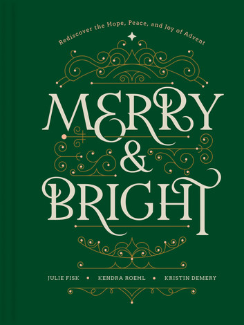 Merry And Bright: Rediscover The Hope, Peace, And Joy Of Advent