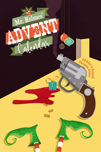 Mr Holmes’ Advent Calendar Volume 1: 24 Solve-it-Yourself Christmas Crimes