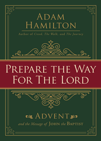 Prepare The Way For The Lord: Advent And The Message Of John The Baptist