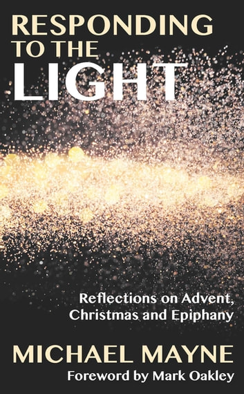 Responding To The Light: Reflections On Advent, Christmas And Epiphany