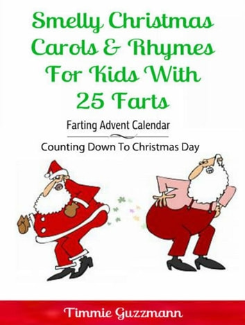 Smelly Christmas Carols & Rhymes For Kids With 25 Farts: Farting Advent Calendar: Counting Down To Christmas Day