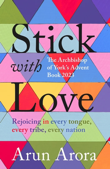 Stick With Love: Rejoicing In Every Tongue, Every Tribe, Every Nation: The Archbishop Of York’s Advent Book 2023: Foreword By Stephen Cottrell
