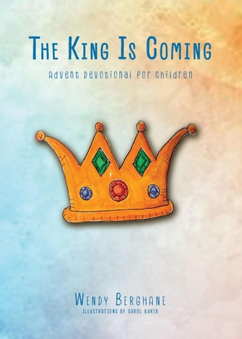 The King Is Coming: Advent Devotional For Children