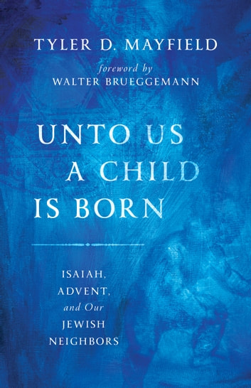 Unto Us A Child Is Born: Isaiah, Advent, And Our Jewish Neighbors