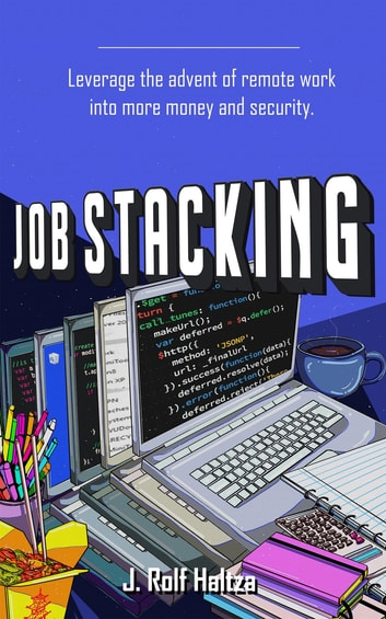 Job Stacking: Leverage The Advent Of Remote Work Into More Money And Security